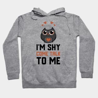 I'm Shy Come Talk To Me Hoodie